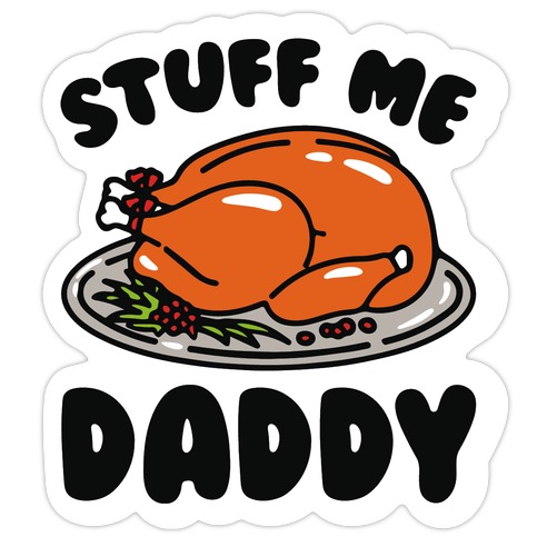 Stuff Me Daddy Turkey Parody Die Cut Sticker