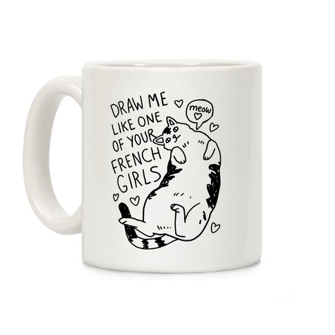 Draw Me Like One Of Your French Girls Coffee Mug