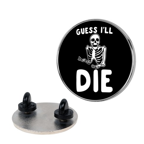 Guess I'll Die Skeleton Halloween Parody Pin