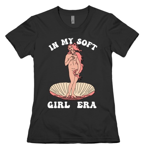 In My Soft Girl Era  Womens T-Shirt