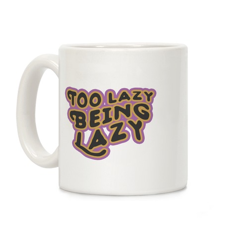 Too Lazy Being Lazy Coffee Mug