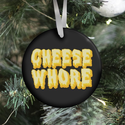 Cheese Whore Ornament