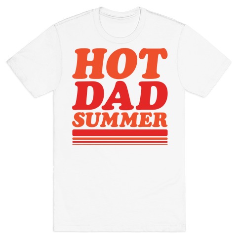 Hot Dad Summer Parody T-Shirt