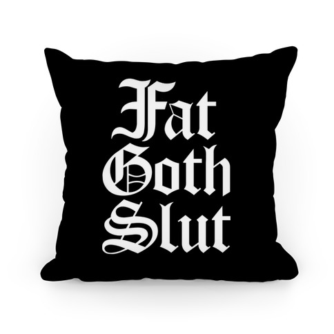 Fat Goth Slut Pillow