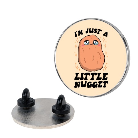 I'm Just A Little Nugget Pin