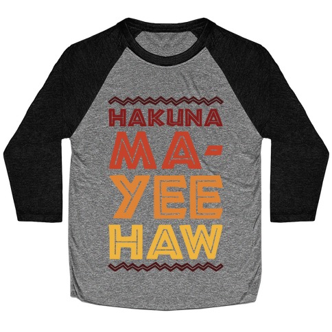 Hakuna Ma-Yee Haw Parody Baseball Tee