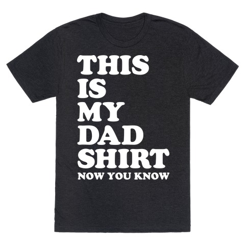 This Is My Dad Shirt, Now You Know T-Shirt