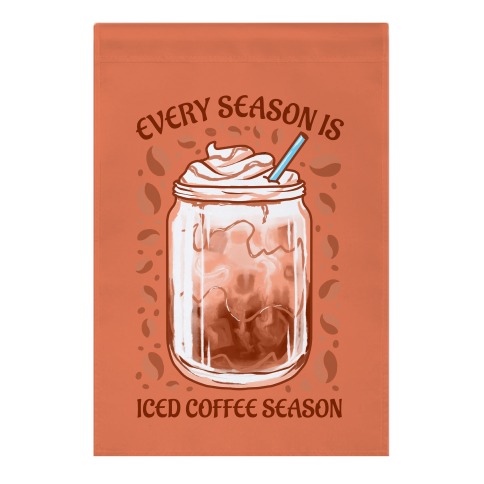 Every Season Is Iced Coffee Season Garden Flag