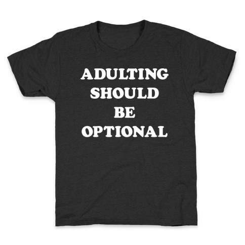 Adulting Should Be Optional (White) Kids T-Shirt