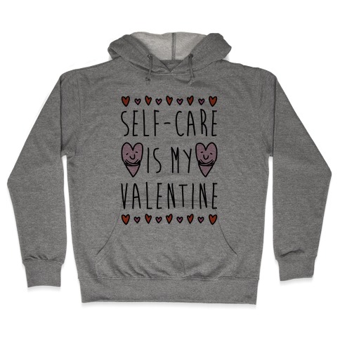 Self-Care Is My Valentine Hooded Sweatshirt