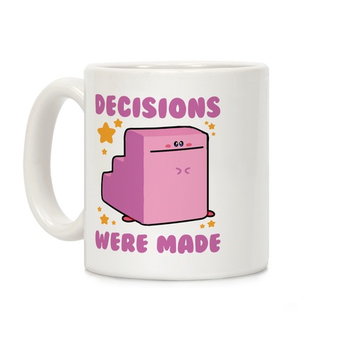 Decisions Were Made Coffee Mug