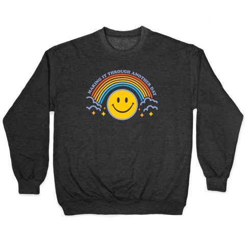 Making It Through Another Day Smiley Face Pullover