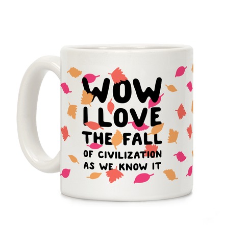 Wow I Love the Fall of Civilization Coffee Mug