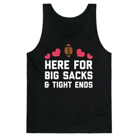Here For Big Sacks & Tight Ends Tank Top
