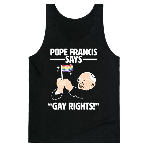 Pope Francis says, "Gay Rights!" Tank Top