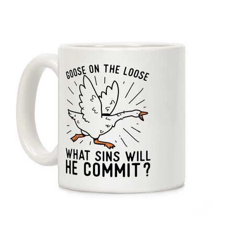 Goose On The Loose, What Sins Will He Commit? Coffee Mug