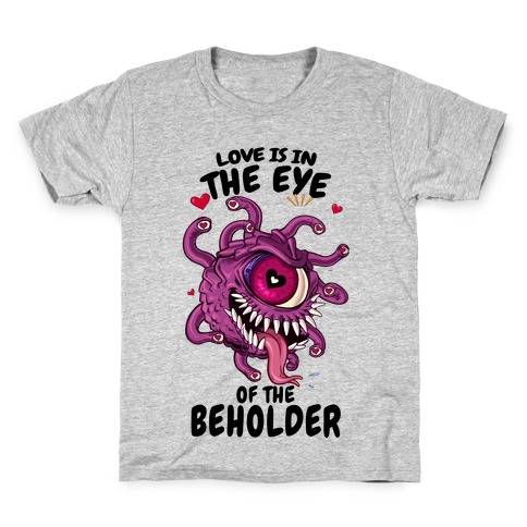 Love Is In The Eye of The Beholder Kids T-Shirt