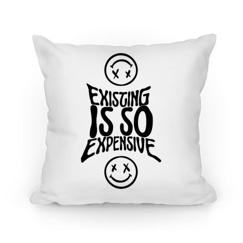 Existing Is So Expensive (white) Pillow