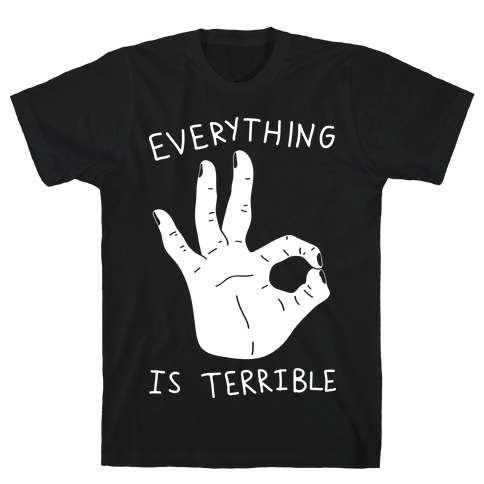 Everything Is Terrible T-Shirt
