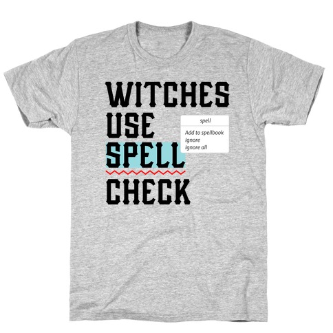 Witches use Spell Check T-Shirt