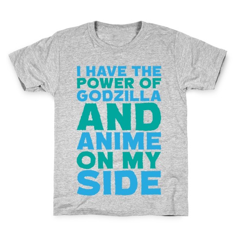 I Have The Power of Godzilla And Anime On My Side Kids T-Shirt