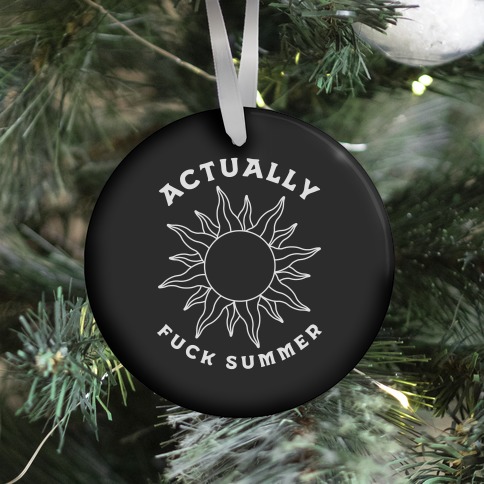 Actually, Fuck Summer Ornament