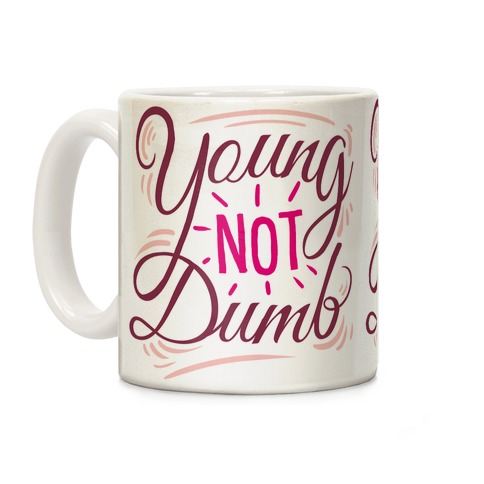 Young, NOT dumb Coffee Mug