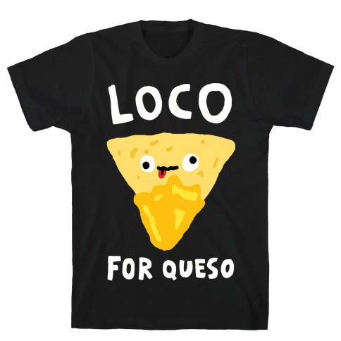 Loco For Queso T-Shirt