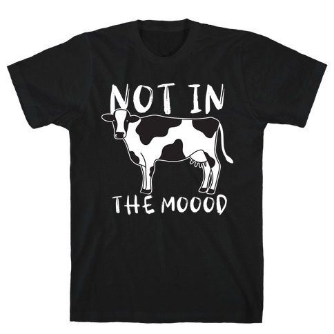 Not In The Moood Cow T-Shirt