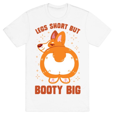 Legs Short But Booty Big T-Shirt