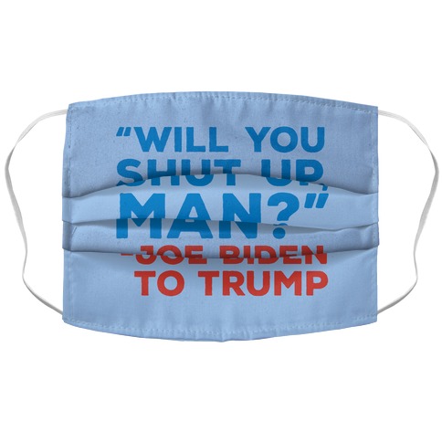 Will You Shut Up Man Debate Quote Accordion Face Mask