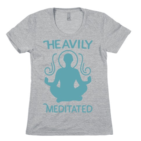 Heavily Meditated Womens T-Shirt