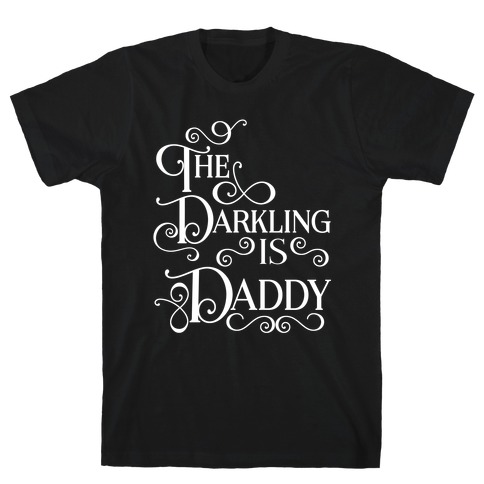 The Darkling is Daddy T-Shirt