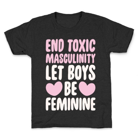 End Toxic Masculinity Let Boys Be Feminine White Print Kids T-Shirt