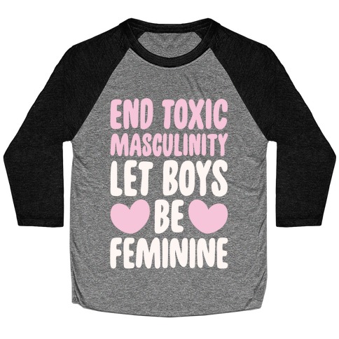 End Toxic Masculinity Let Boys Be Feminine White Print Baseball Tee