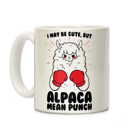 I May Be Cute But Alpaca Mean Punch! Coffee Mug