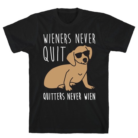 Wieners Never Quit Quitters Never Wien T-Shirt