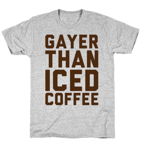 Gayer Than Iced Coffee T-Shirt