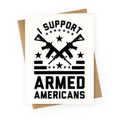 I Support Armed Americans Greeting Card
