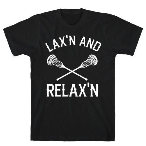 Lax'n And Relax'n T-Shirt