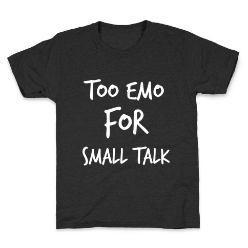 Too Emo For Small Talk Kids T-Shirt