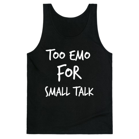 Too Emo For Small Talk Tank Top