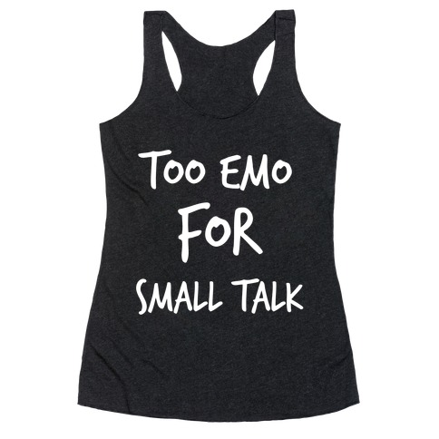 Too Emo For Small Talk Racerback Tank Top