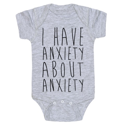 I Have Anxiety About Anxiety  Baby One-Piece