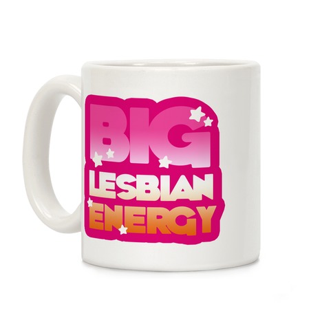 Big Lesbian Energy Coffee Mug