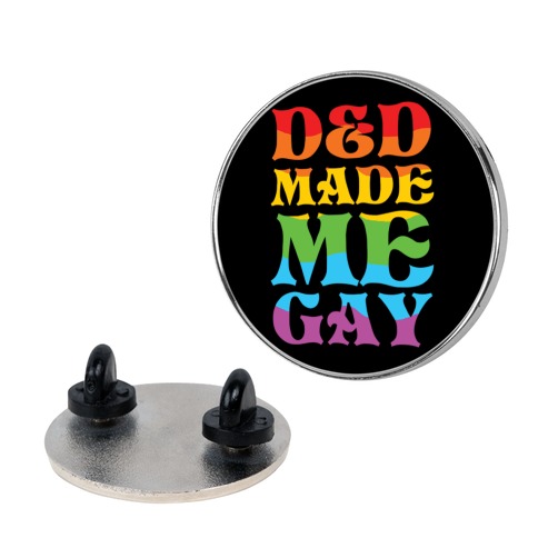 D&D Made Me Gay Pin