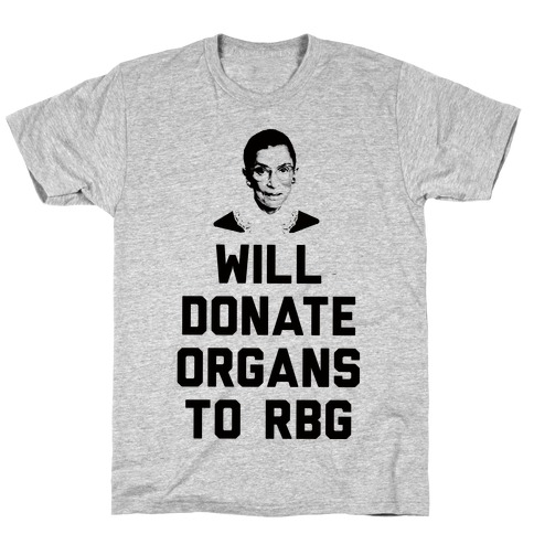 Will Donate Organs To RBG T-Shirt