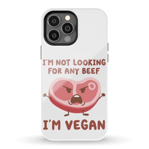 I'm Not Looking For Any Beef I'm Vegan Phone Case
