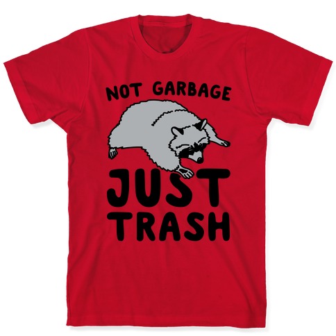 Not Garbage Just Trash T-Shirts | LookHUMAN