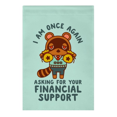 I Am Once Again Asking For Your Financial Support Tom Nook Garden Flag